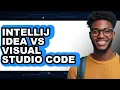 IntelliJ IDEA vs Visual Studio Code - 2025 Comparison