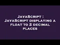 JavaScript JavaScript displaying a float to 2 decimal places