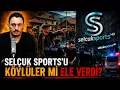 SelcukSports nasil yakalandi