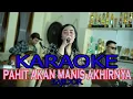 Lagu KARAOKE PAHIT AKAN MANIS AKHIRNYA VERSI BAJIDOR