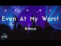 Download Lagu Blanca - Even At My Worst (Lyric Video) | Even at my worst You love me