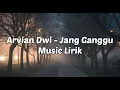 Download Lagu Arvian Dwi - Jang Ganggu (Official Music Lirik)