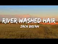 Download Lagu Zach Bryan - River Washed Hair (Lyrics)