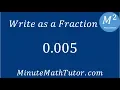 Write as a Fraction 0 005