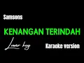 Download Lagu SAMSONS - KENANGAN TERINDAH (KARAOKE VERSION) LOWER KEY