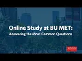 Online Study at BU MET Answering the Most Common Questions