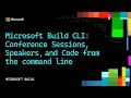 Microsoft Build CLI Conference Sessions Speakers Code from the command line