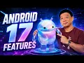 Android 17 - 7 Changes That Will Rock Your Android Experience