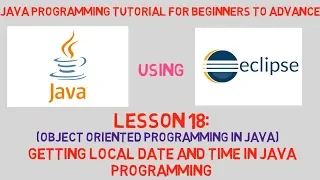 Java Tutorial Lesson 18 Getting Local Date and Time in your Java Programs with Example