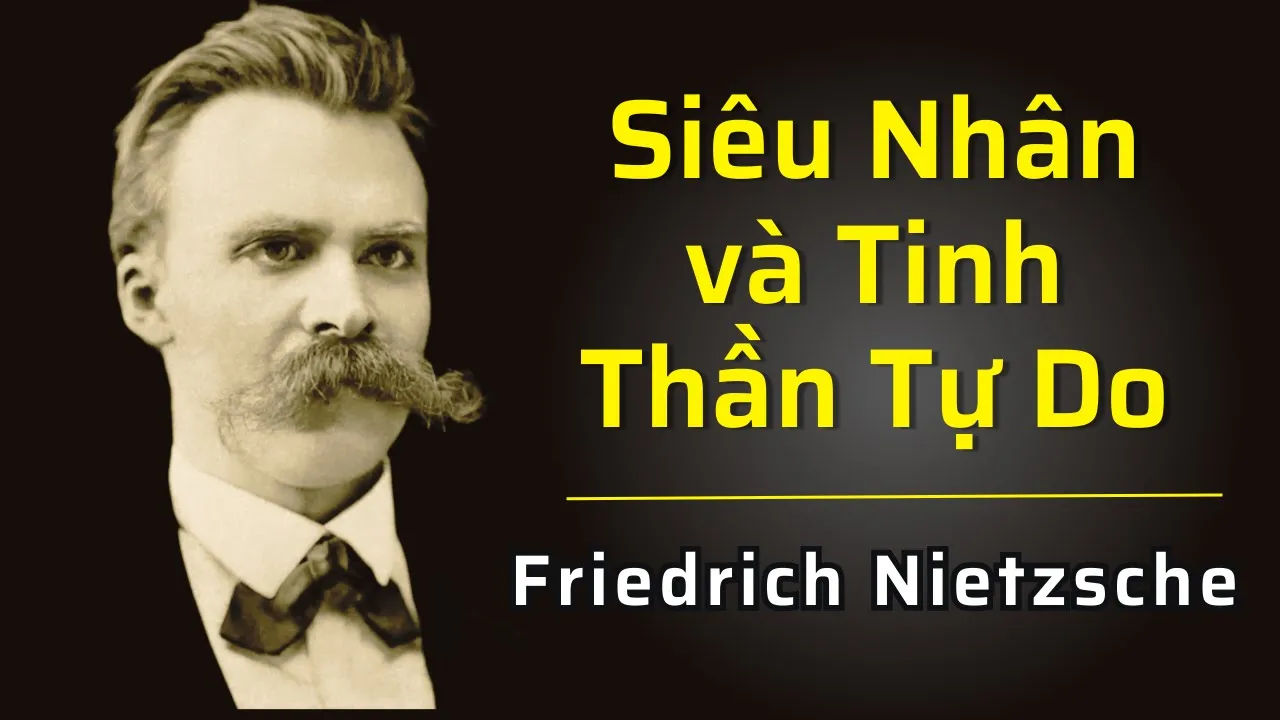 Outline Video Siêu Nhân và Tinh Thần Tự Do: Triết Lý Đột Phá của Friedrich Nietzsche