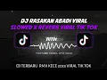 Download Lagu DJ RASAKAN ABADI VIRAL TIK TOK SLOWED REVERB RMX KECE