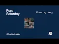 Download Lagu Pure Saturday - Fleeting Away ( Lyric Video )