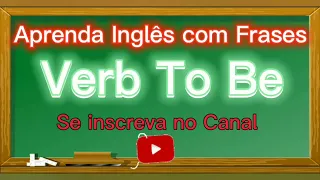 Aprender Inglês com Frases Úteis - VERBO TO BE. Learn English with Useful Phrases - VERB TO BE.