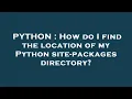 PYTHON How do I find the location of my Python site-packages directory