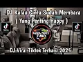Lagu DJ YANG PENTING HAPPY || KALAU CINTA SUDAH MEMBARA VIRAL TIKTOK TERBARU YANG KALIAN CARI