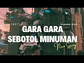 DJ GARA GARA SEBOTOL MINUMAN STYLE PARTY PARADIZ || BASS NGUK NGUK