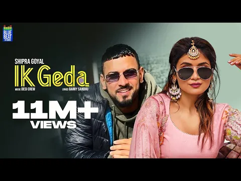 Download MP3 Ik Geda (Full Video) | Shipra Goyal | Garry Sandhu | Desi Crew | New Punjabi Songs 2022