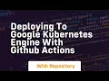 deploying to google kubernetes engine with github actions
