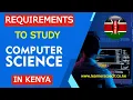 Requirements To Study Computer Science Course in Kenya