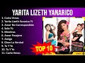 Download Lagu Y a r i t a L i z e t h Y a n a r i c o 2023 MIX - Top 10 Best Songs - Greatest Hits - Full Album
