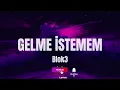 Blok3 - GELME İSTEMEM (sözleri)
