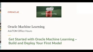 Getting Started with Oracle Machine Learning Build and Deploy Your First Model
