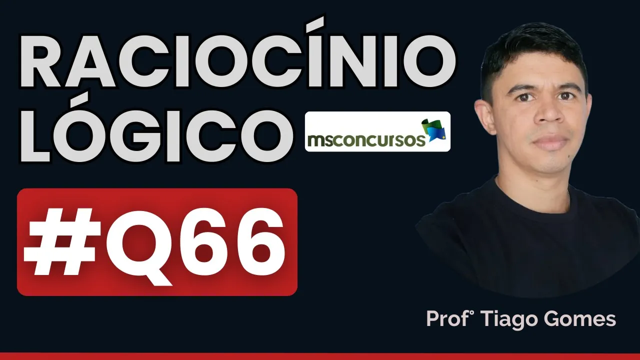 Questão 66 Raciocínio Lógico | BANCA MS CONCURSOS