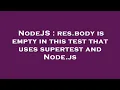 NodeJS res body is empty in this test that uses supertest and Node js