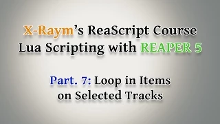 Lua Scripting with REAPER 5 - Part 7 Loop in Items on Selected Tracks