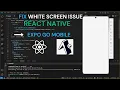 How to fix whitescreen issue in expo go mobile