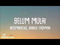 Download Lagu Insomniacks, Nabila Taqiyyah - Belum Mulai (Video Lirik)
