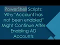 PowerShell Scripts Why Account has not been enabled Might Continue After Enabling AD Accounts