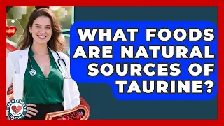What Foods Are Natural Sources Of Taurine - Hypertension Help Hub