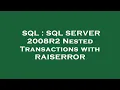 SQL SQL SERVER 2008R2 Nested Transactions with RAISERROR