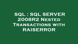 SQL SQL SERVER 2008R2 Nested Transactions with RAISERROR