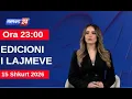 Lagu 15 Shkurt 2026 Edicioni i Lajmeve në News24 në studio Daljana Sejdia (Ora 23:00)