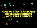 How to Create Animated Circle background with HTML5 Canvas