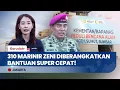 Lagu 310 Personel Satgas Zeni Marinir Diberangkatkan, Percepat Rehabilitasi Bencana
