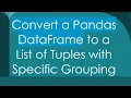 Convert a Pandas DataFrame to a List of Tuples with Specific Grouping
