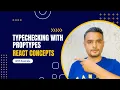 Typechecking with propTypes in React JS with Example - React Concepts Series 2023