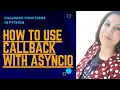 CALLBACKS IN PYTHON ASYNCIO IN PYTHON ASYNCIO USING CALLBACKS IN PYTHON