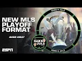 I lOVE IT New MLS playoff format EXPLAINED Gab Juls ESPN FC