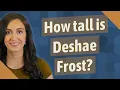 How tall is Deshae Frost
