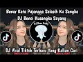 BENAR KATA PUJANGGA SELASIH KUSANGKA MAYANG || DJ BENCI KUSANGKA SAYANG VIRAL TIKTOK TERBARU!!
