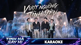 [KARAOKE] VƯỢT NGƯỠNG TÌNH YÊU - TINH HÀ "SAY HI" | HURRYKNG, KIMLONG, Dương Domic, XUÂN ĐỊNH KY
