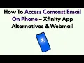 How To Access Comcast Email On Phone - Xfinity App Alternatives Webmail