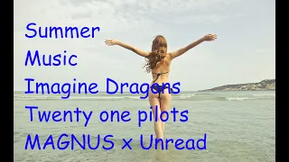 Download Twenty one pilots - Heathens/ Imagine Dragons - Believer/ MAGNUS x Unread - Cool Summer Mix MP3