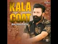 Lagu Kala coat mazhar rahi song