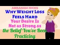 Why Weight Loss Feels Hard Your Desire Is Not As Strong As The Belief - ABRAHAM HICKS