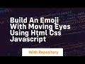 Build an emoji with moving eyes using html css javascript